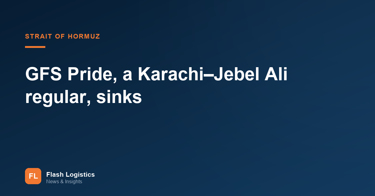 GFS Pride, a Karachi–Jebel Ali Regular, Sinks in the Strait of Hormuz