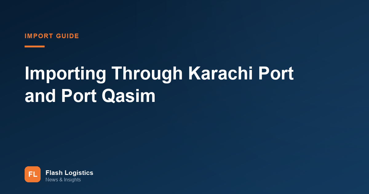 Importing Through Karachi: A Practical Guide to Karachi Port and Port Qasim