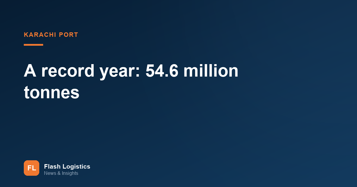 Karachi Port's Record Year: What 54.6 Million Tonnes Means for Shippers